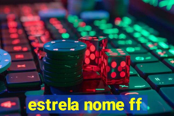 estrela nome ff